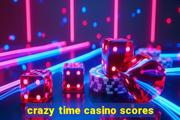 crazy time casino scores