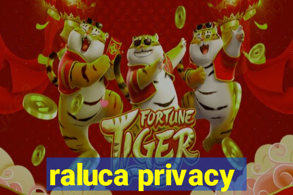 raluca privacy