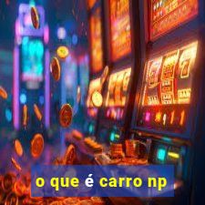 o que é carro np