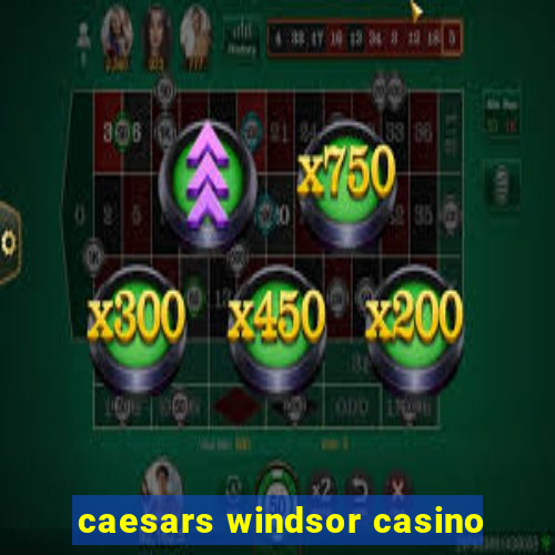 caesars windsor casino