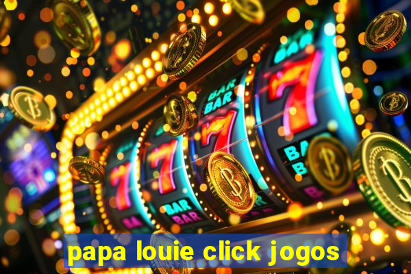 papa louie click jogos