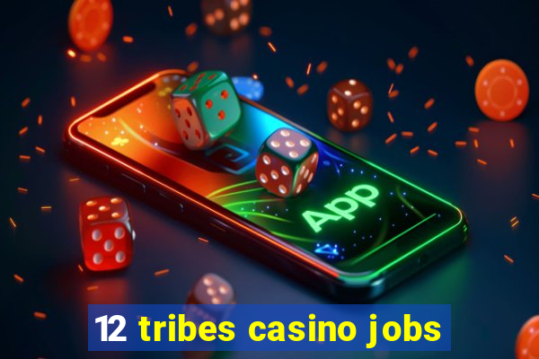 12 tribes casino jobs