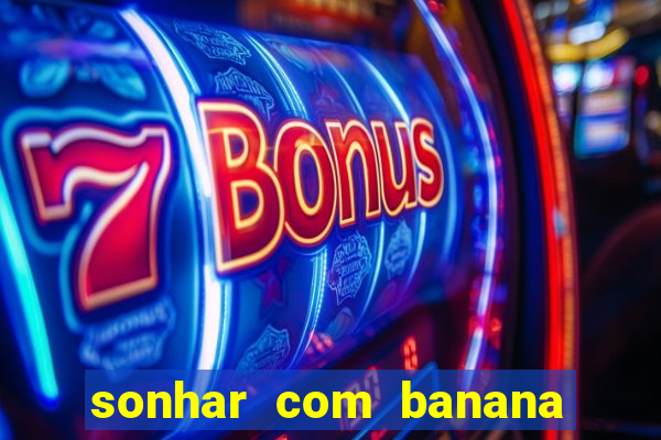 sonhar com banana no jogo do bicho