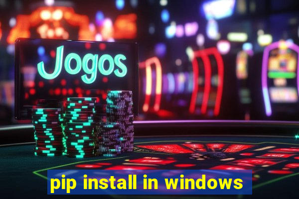 pip install in windows