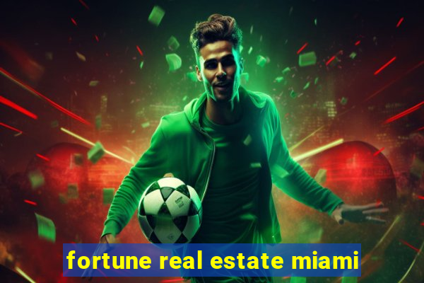 fortune real estate miami