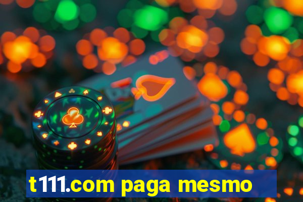 t111.com paga mesmo