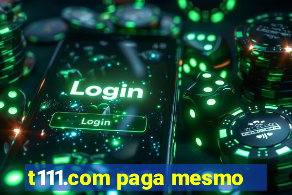 t111.com paga mesmo