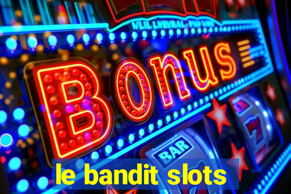 le bandit slots