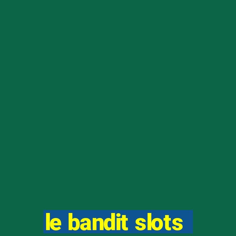 le bandit slots