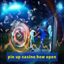 pin up casino how open