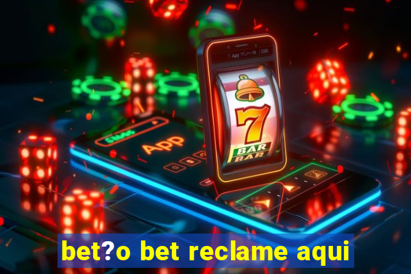 bet?o bet reclame aqui