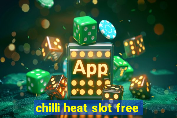 chilli heat slot free