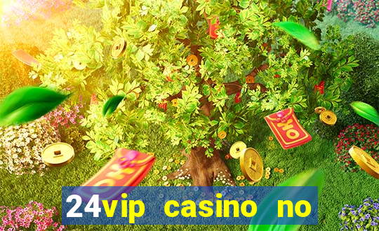 24vip casino no deposit bonus codes