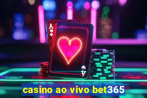 casino ao vivo bet365