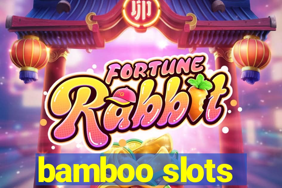 bamboo slots