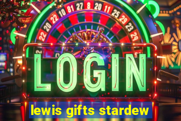 lewis gifts stardew