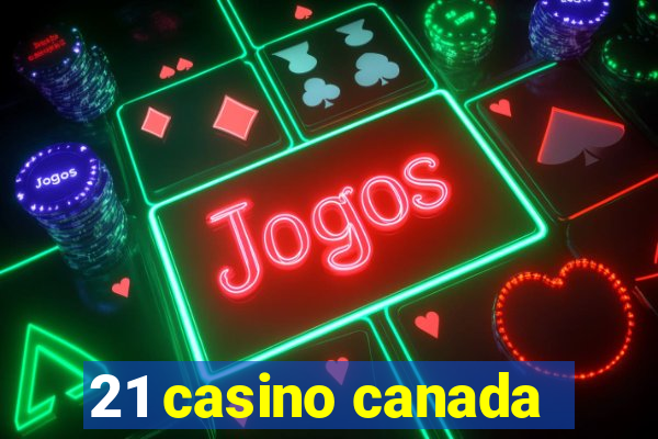 21 casino canada