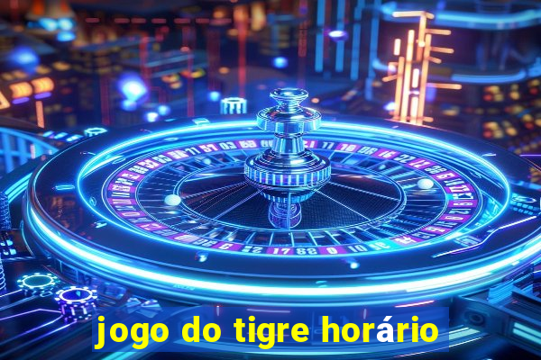 jogo do tigre horário