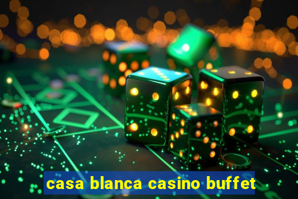 casa blanca casino buffet