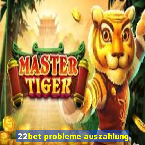 22bet probleme auszahlung