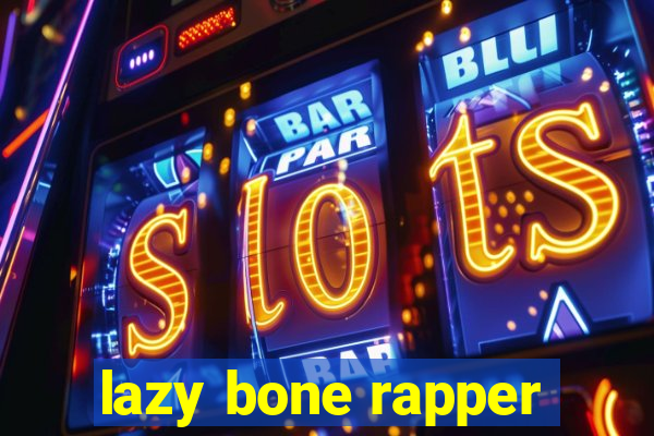 lazy bone rapper