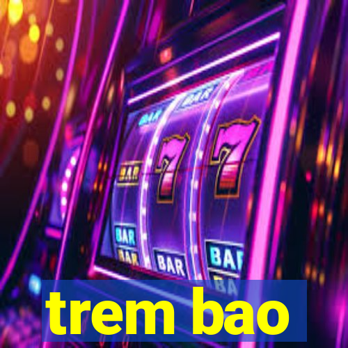 trem bao