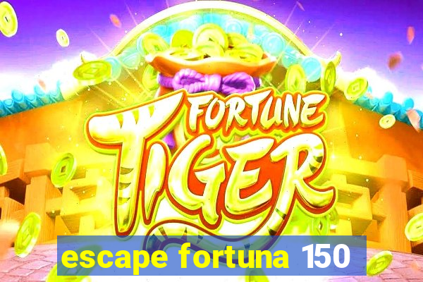 escape fortuna 150