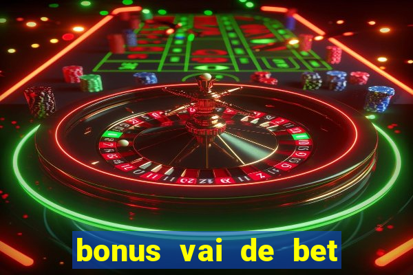 bonus vai de bet como funciona