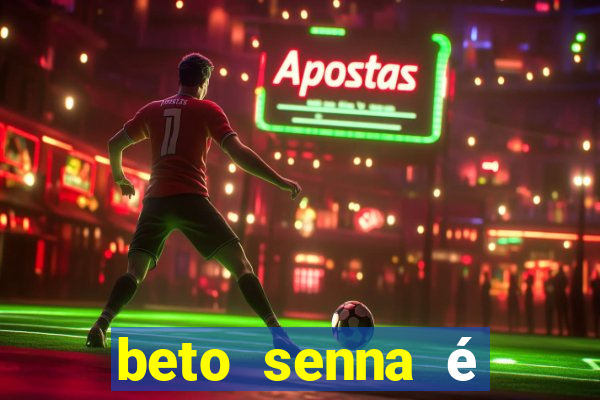 beto senna é filho de quem