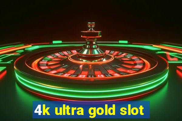 4k ultra gold slot