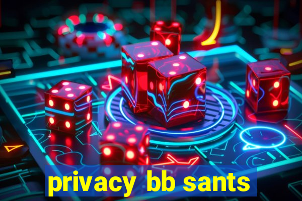 privacy bb sants