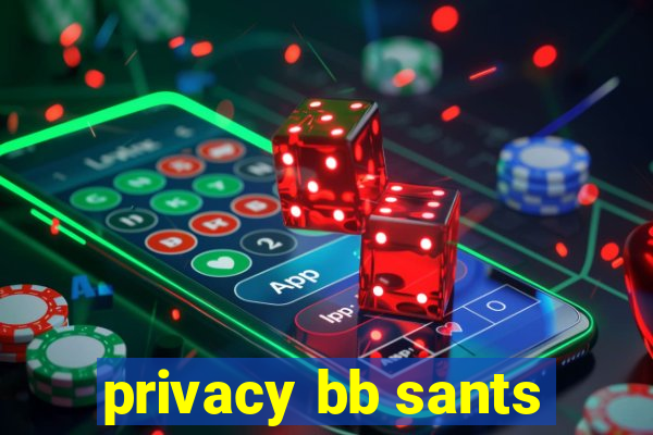 privacy bb sants