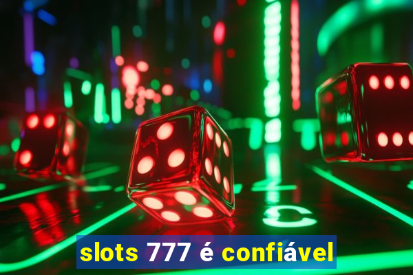 slots 777 é confiável