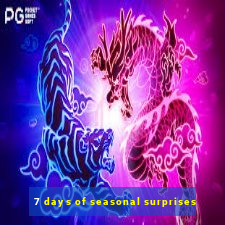 7 days of seasonal surprises