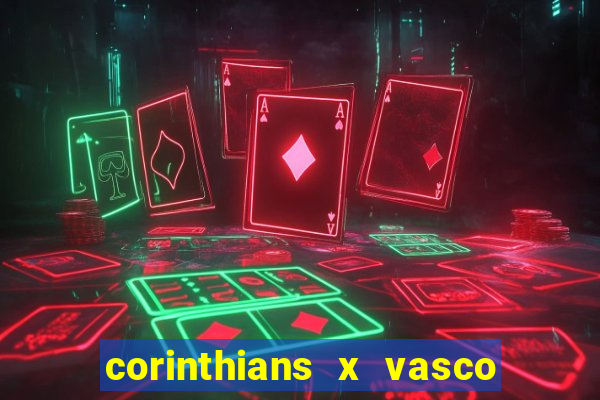 corinthians x vasco da gama ao vivo futemax