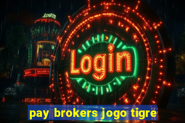 pay brokers jogo tigre