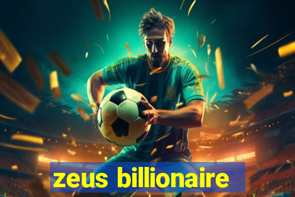 zeus billionaire