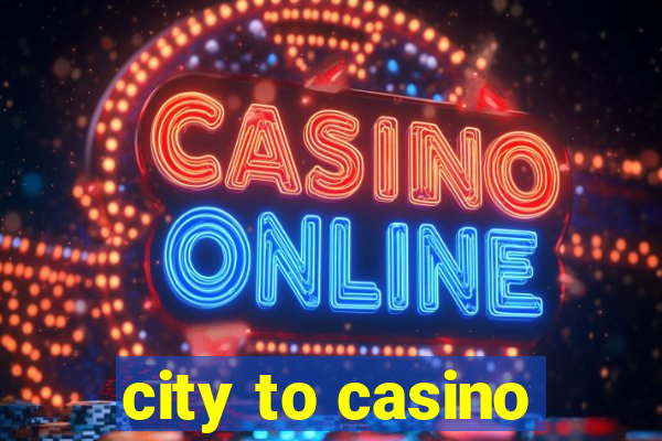 city to casino