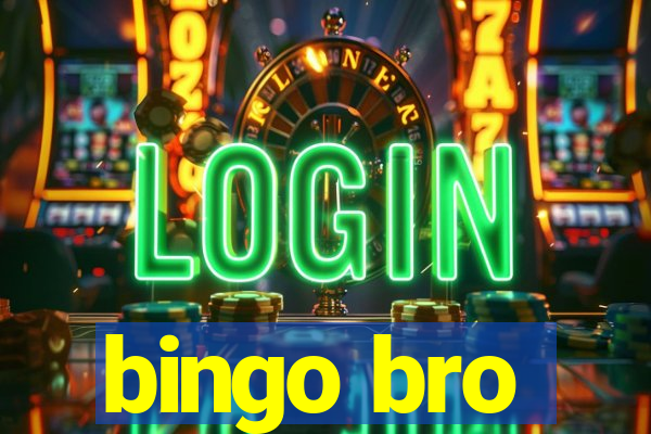 bingo bro