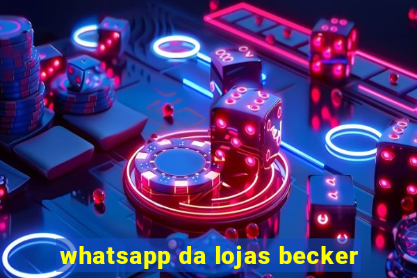 whatsapp da lojas becker