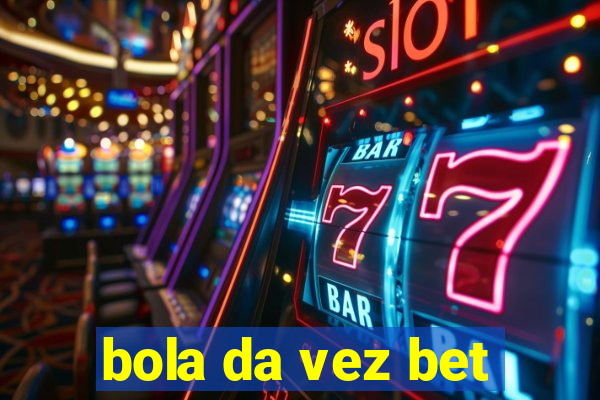 bola da vez bet