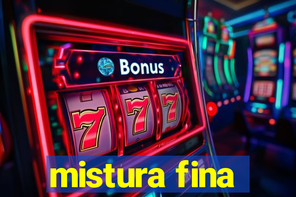 mistura fina