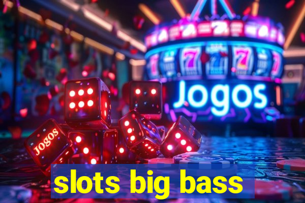 slots big bass