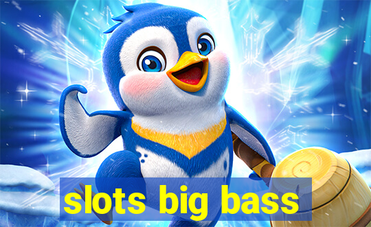 slots big bass