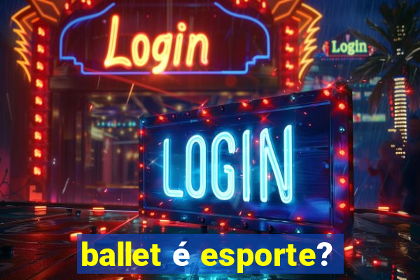 ballet é esporte?