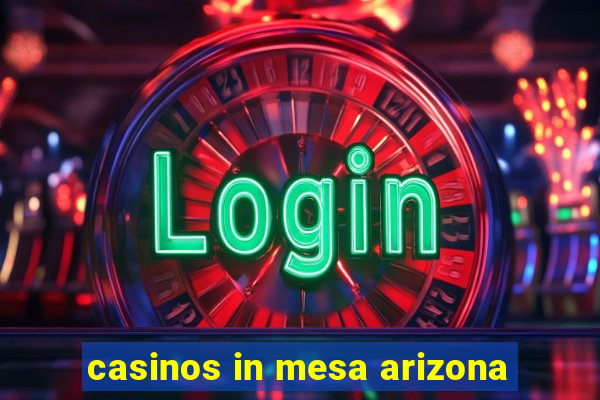 casinos in mesa arizona