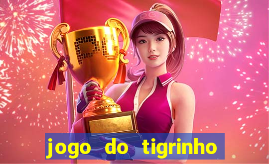 jogo do tigrinho de verdade