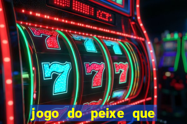 jogo do peixe que ganha dinheiro