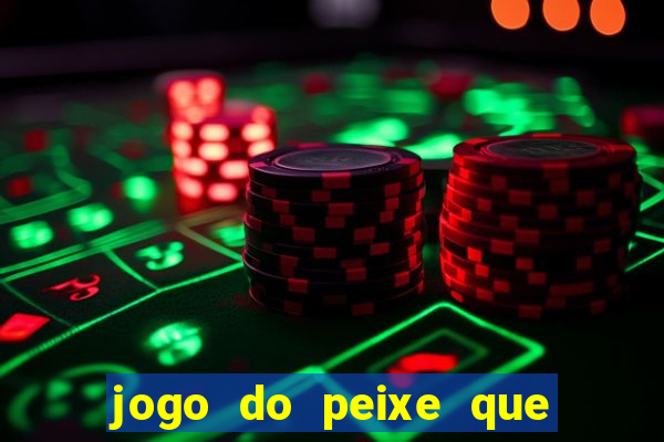 jogo do peixe que ganha dinheiro