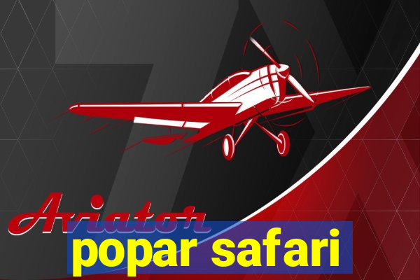 popar safari